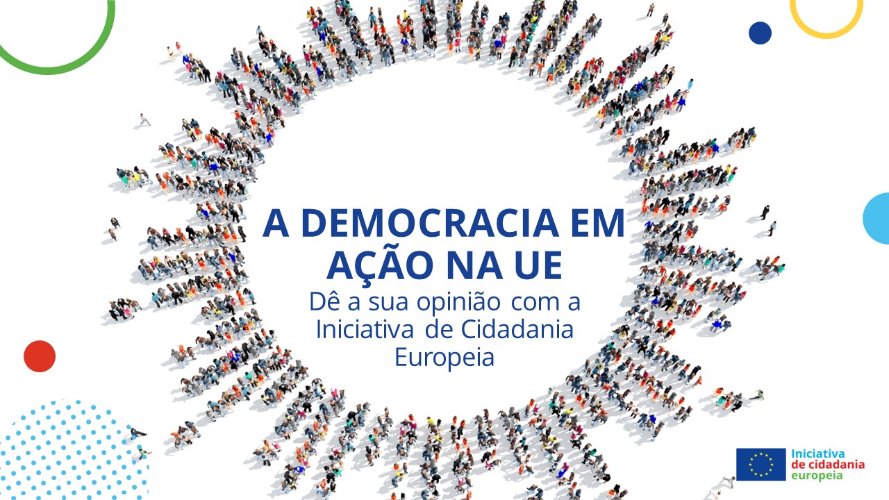 A Democracia em Ação na UE - Dê a sua opinião com a Iniciativa de Cidadania Europeia